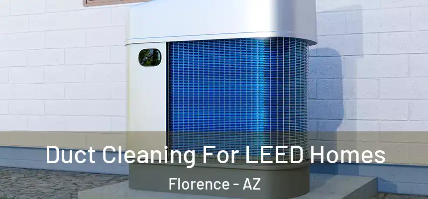  Duct Cleaning For LEED Homes Florence - AZ