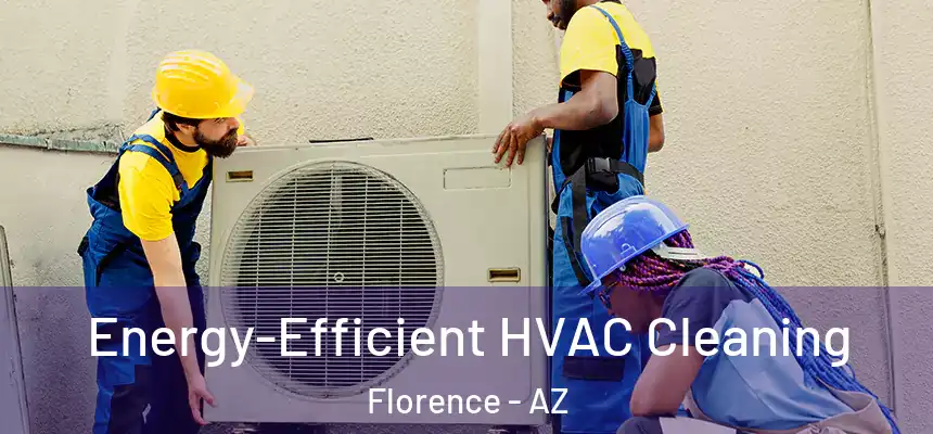  Energy-Efficient HVAC Cleaning Florence - AZ